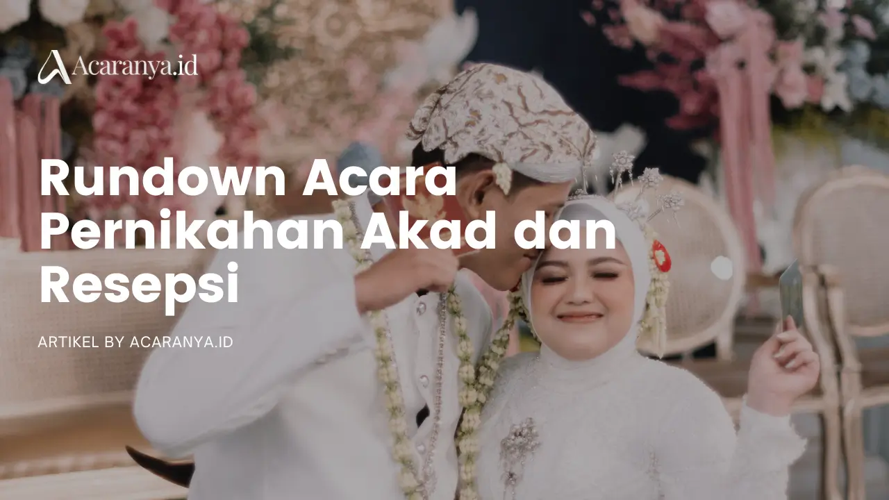 Contoh Rundown Pernikahan Simple dari Akad sampai Resepsi Full Satu Hari